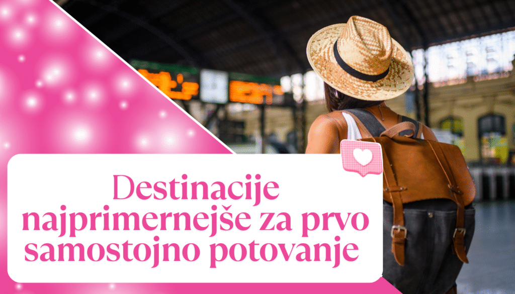 Katere destinacije so najprimernejše za prvo samostojno potovanje za ženske?