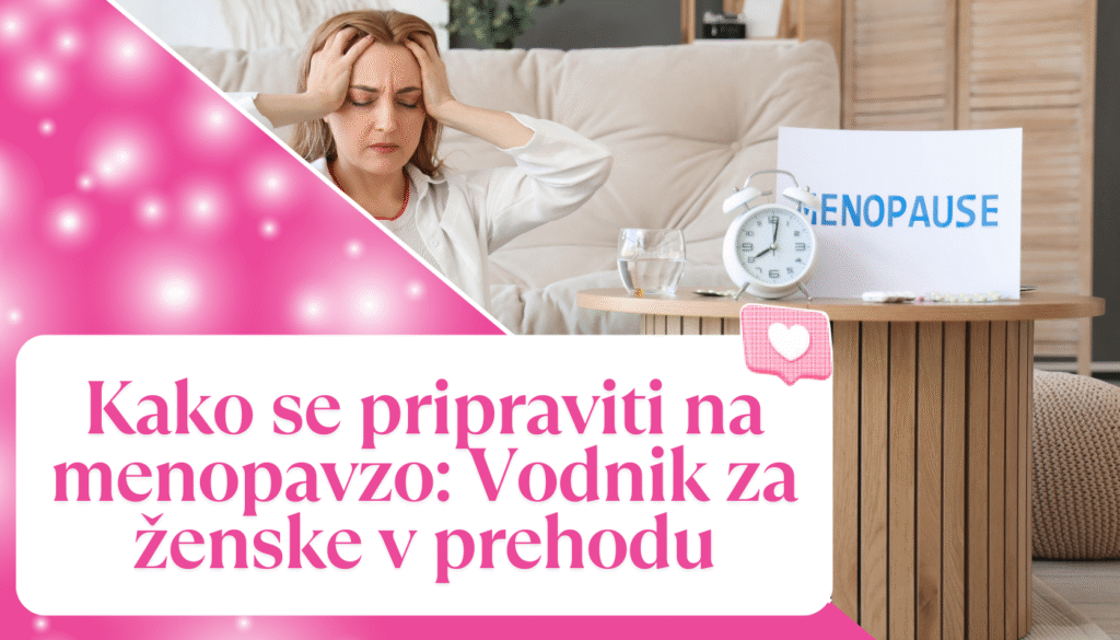 Kako se pripraviti na menopavzo: Vodnik za ženske v prehodu