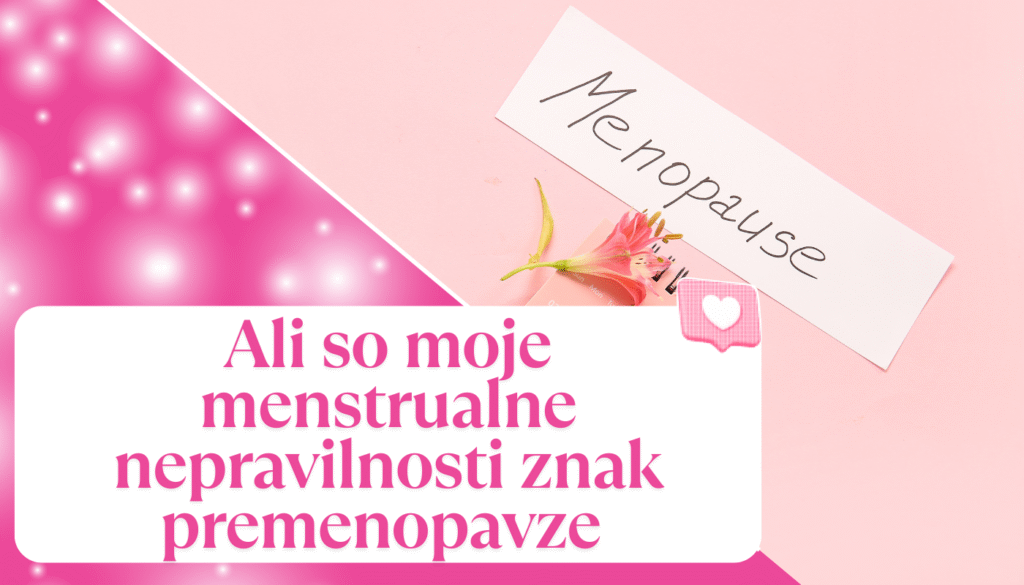 Kako vem, ali so moje menstrualne nepravilnosti znak perimenopavze ali česa drugega?