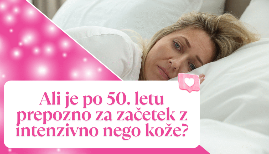 Ali je po 50. letu prepozno za začetek z intenzivno nego kože?